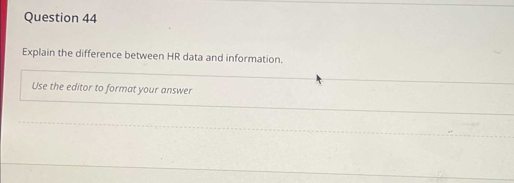  Question 44 Explain the difference between HR data and information. Use