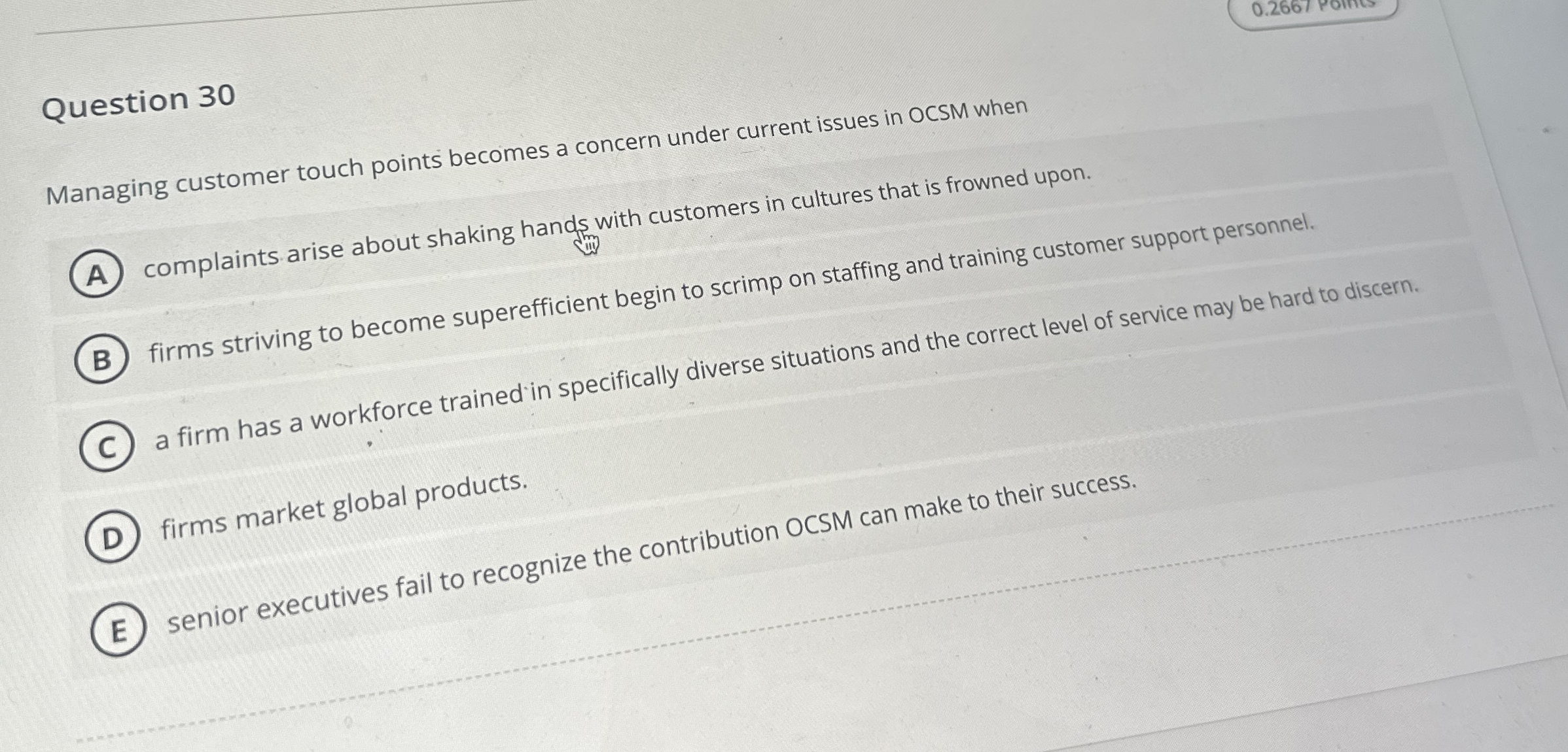  Question 30 Managing customer touch points becomes a concern under current