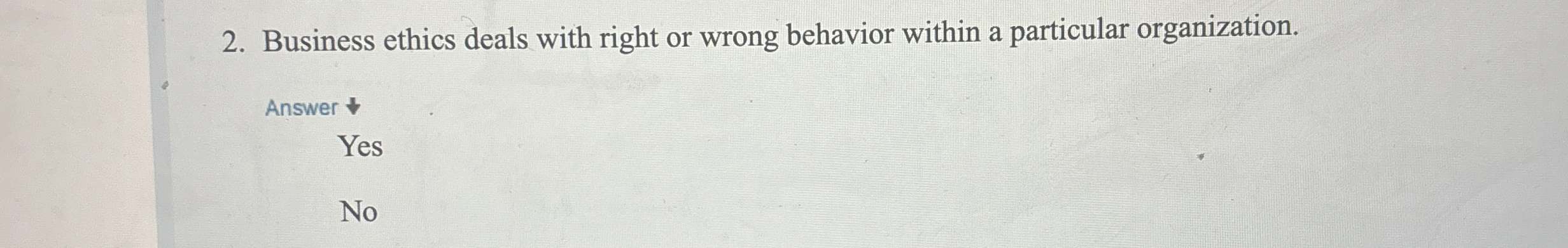  Business ethics deals with right or wrong behavior within a particular