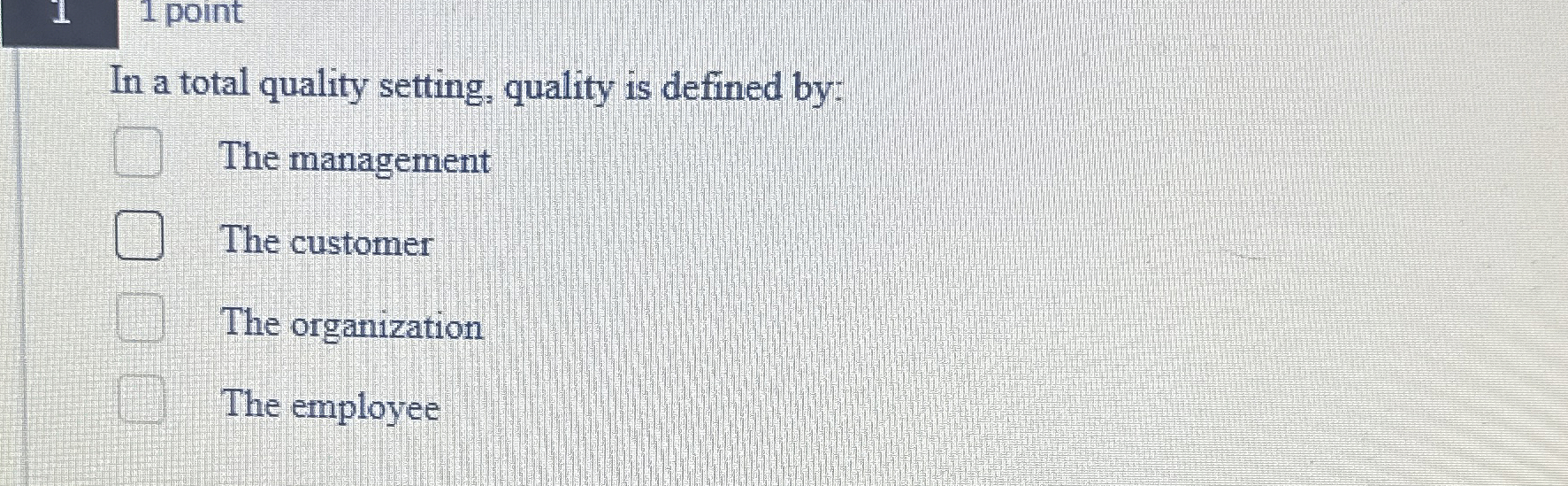  11 point In a total quality setting, quality is defined by: