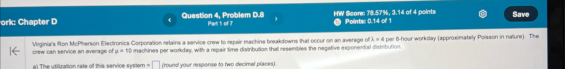  ork: Chapter D Question 4, Problem D.8 HW Score: 78.57%,3.14 of