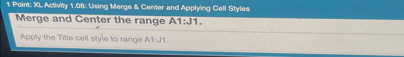  1 Point: XL Activity 1.08: Using Merge & Center and Applying