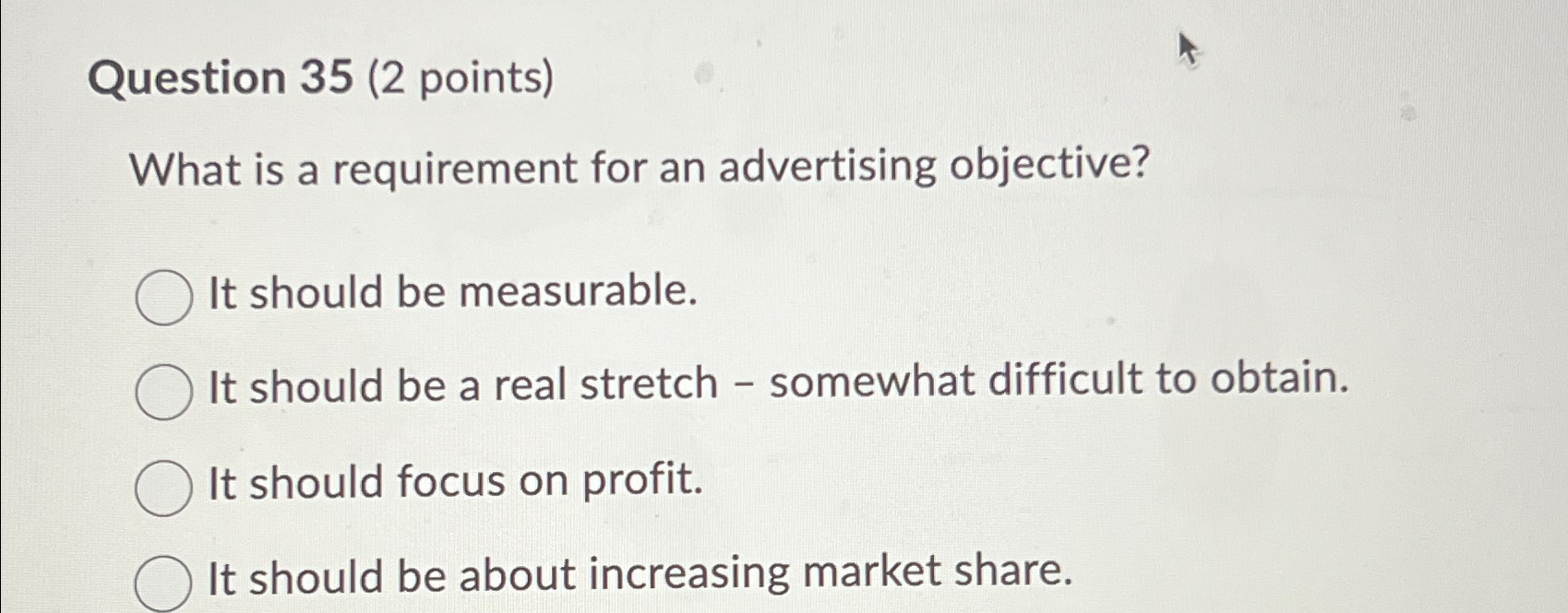  Question 35(2 points) What is a requirement for an advertising objective?