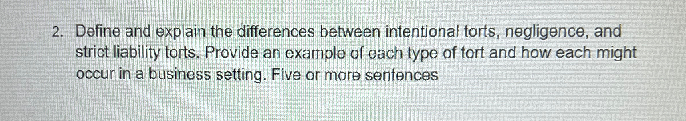  Define and explain the differences between intentional torts, negligence, and strict