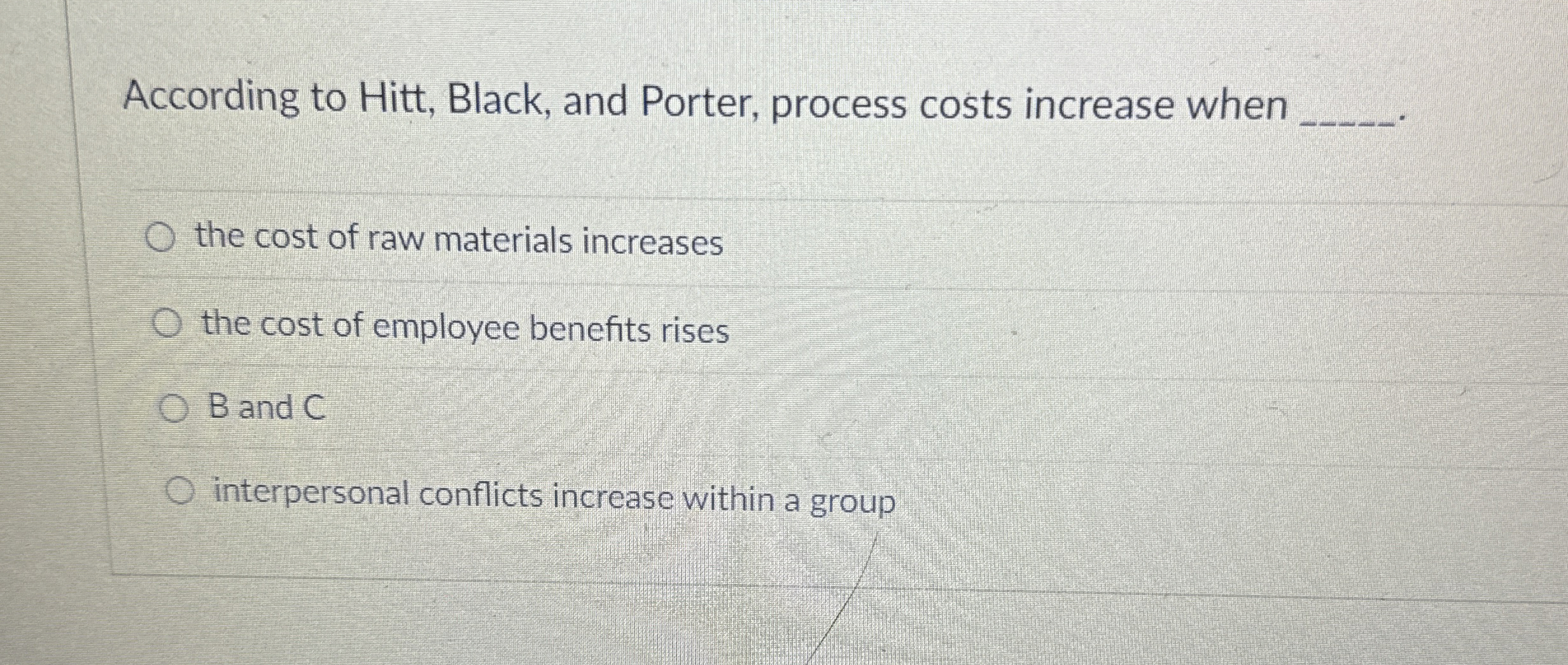 According to Hitt, Black, and Porter, process costs increase when the