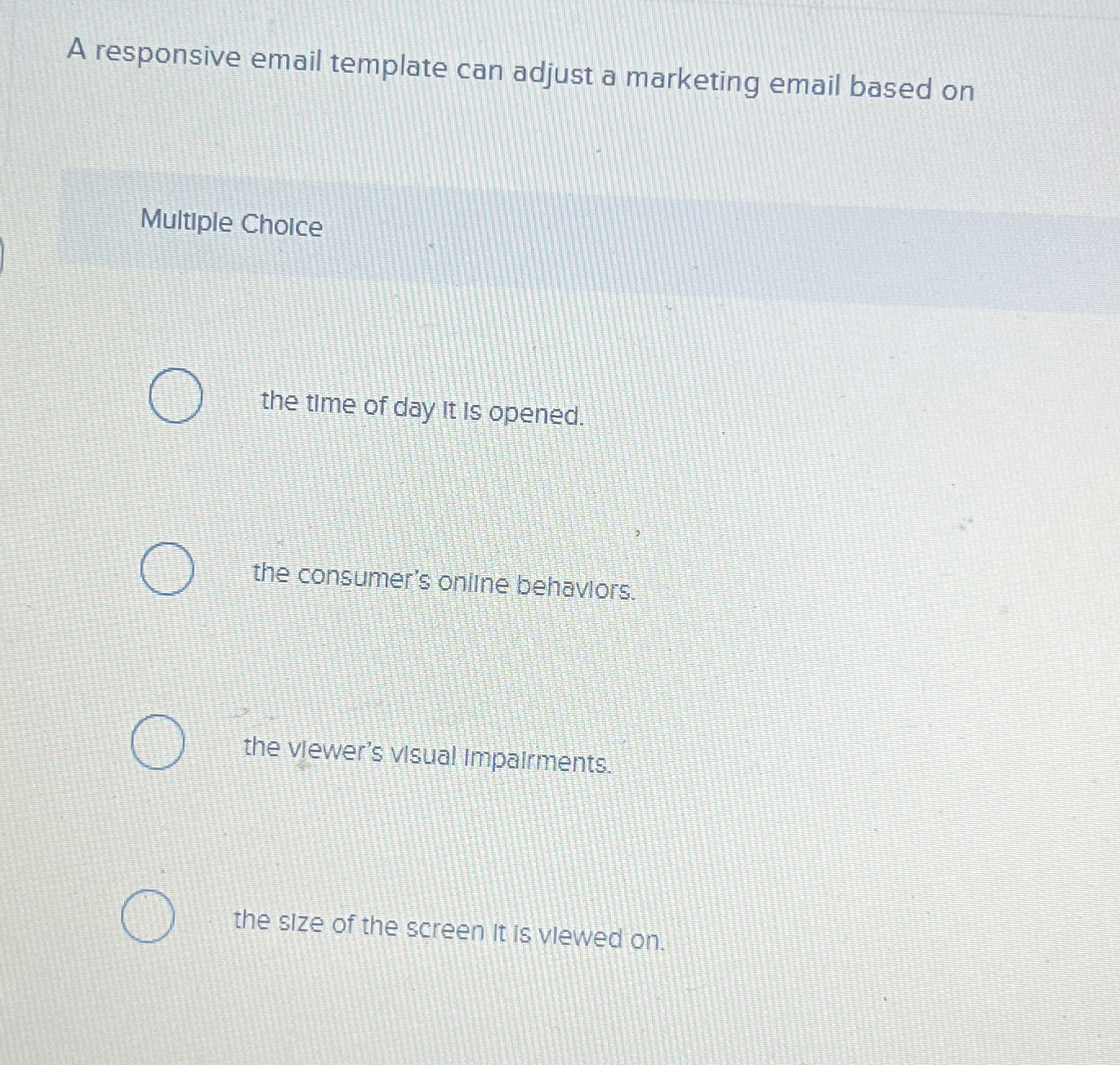  A responsive email template can adjust a marketing email based on