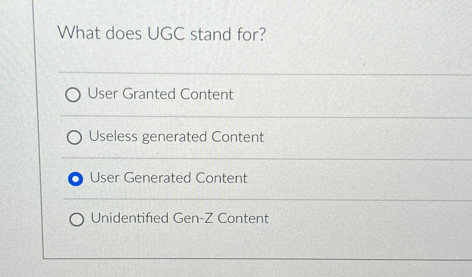  What does UGC stand for? User Granted Content Useless generated Content