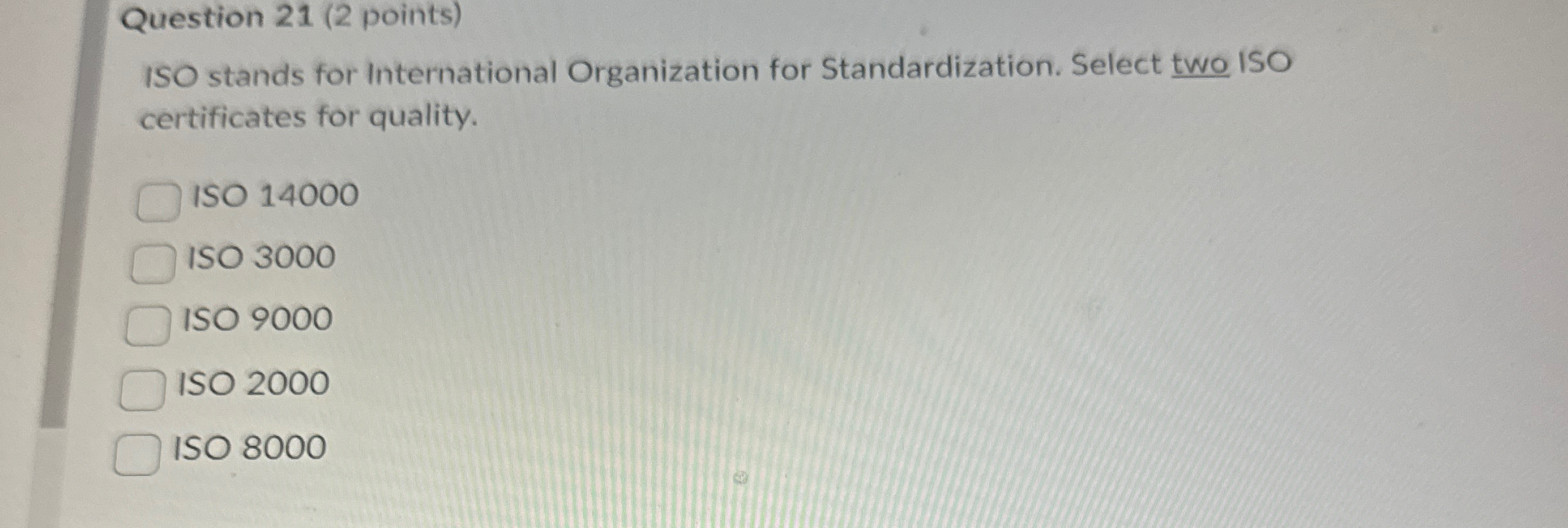  Question 21(2 points) ISO stands for International Organization for Standardization. Select