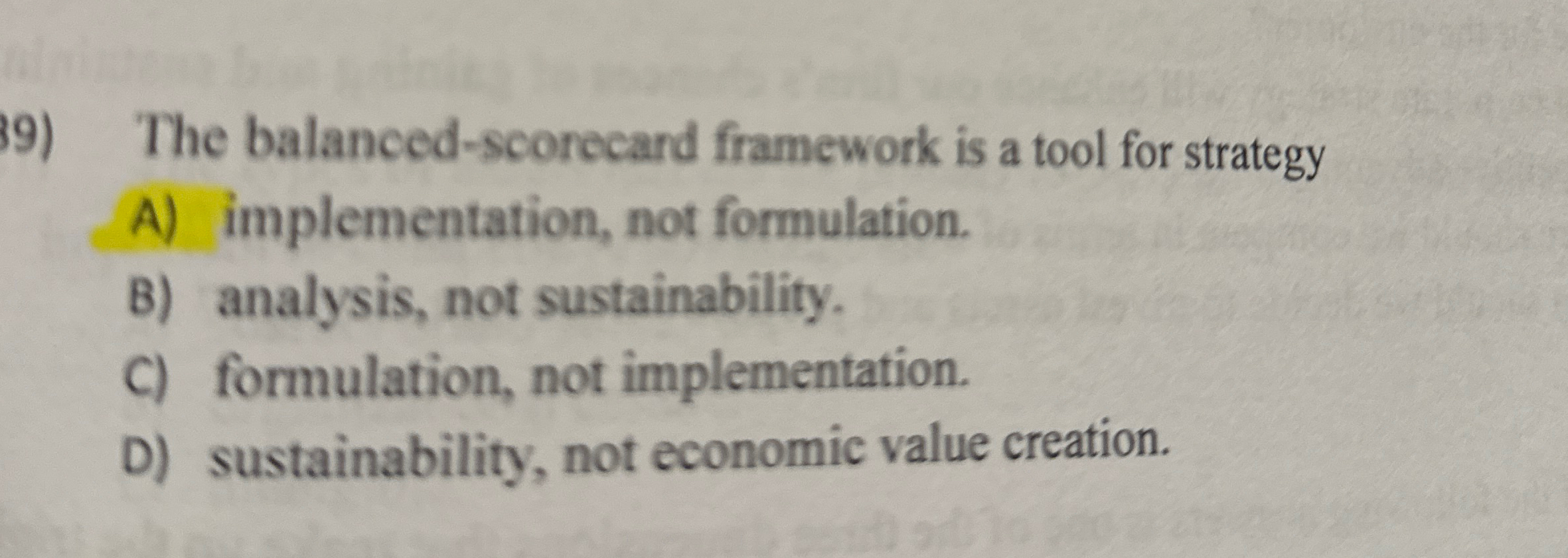  The balanced-scorecard framework is a tool for strategy A) implementation, not