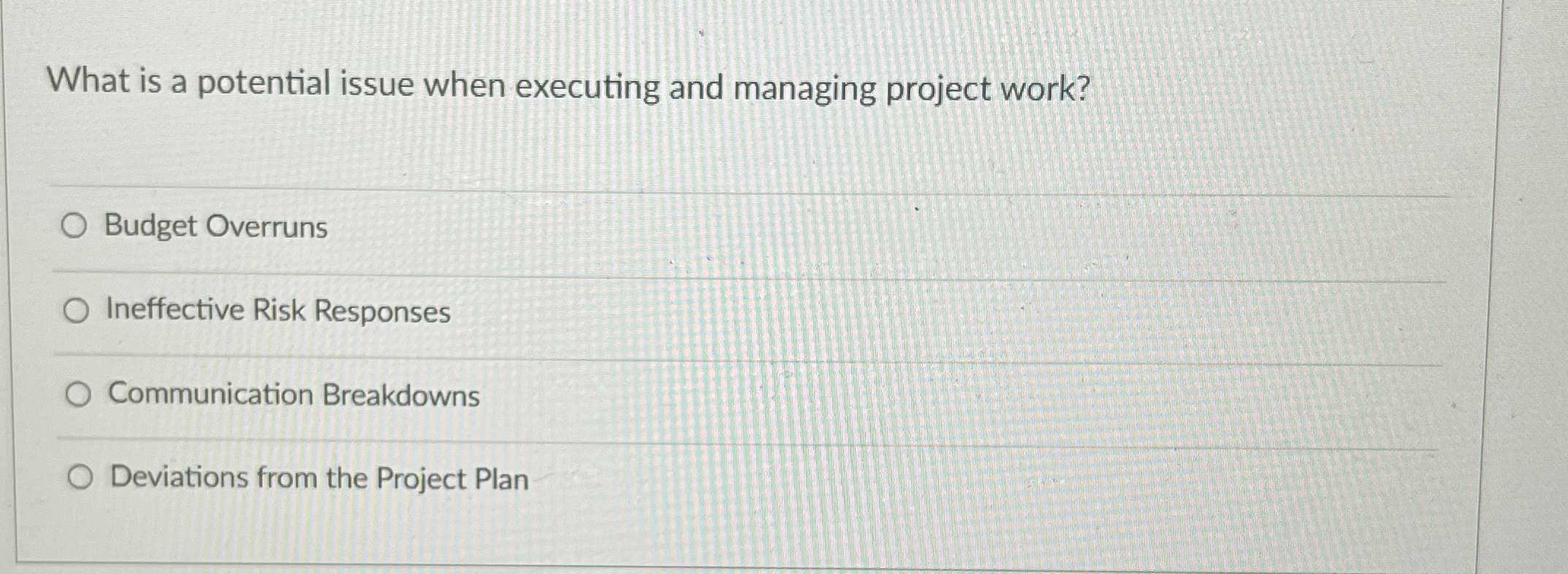  What is a potential issue when executing and managing project work?