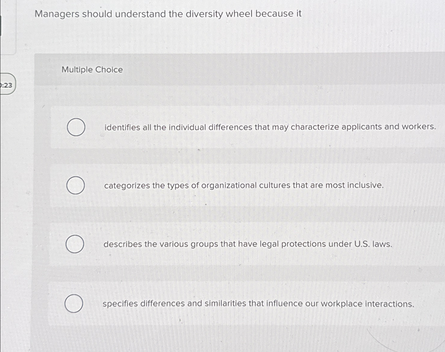  Managers should understand the diversity wheel because it Multiple Choice identifies