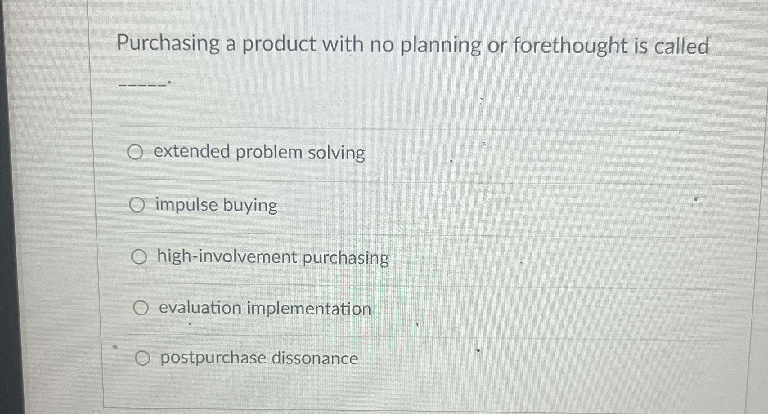  Purchasing a product with no planning or forethought is called q,