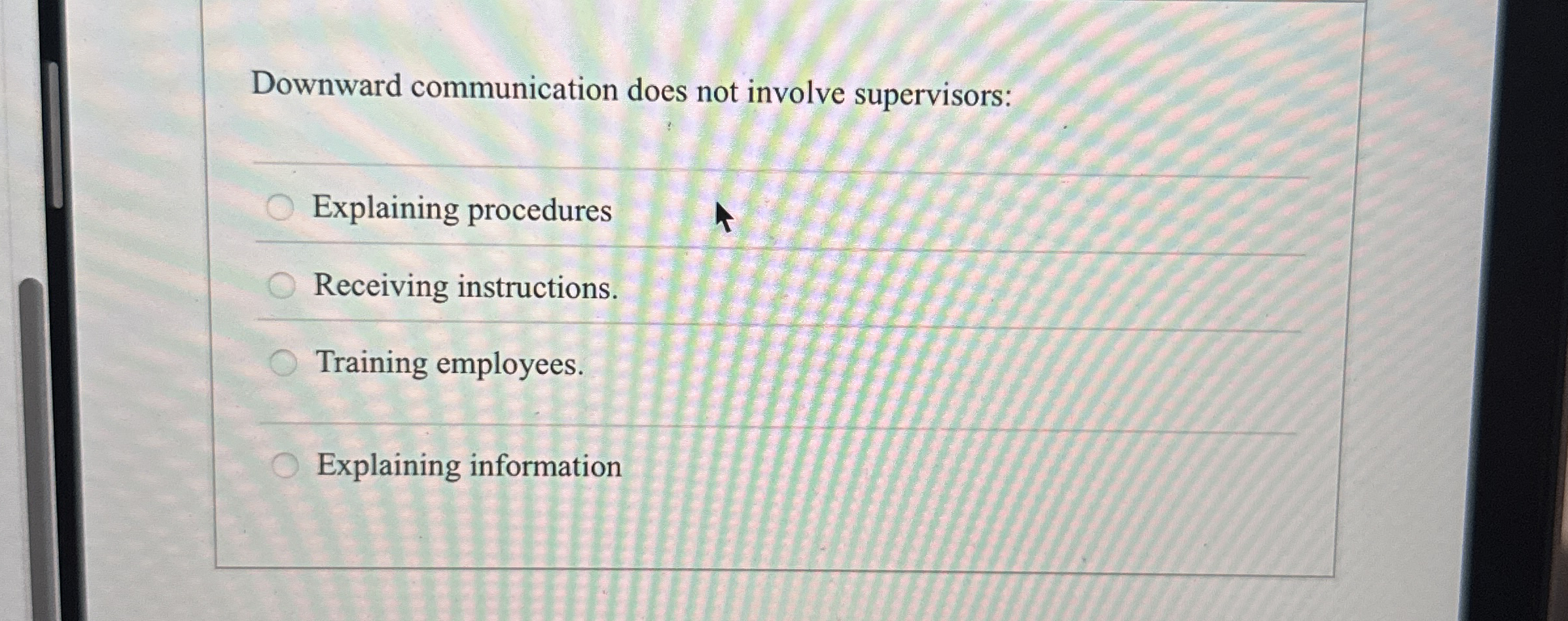 Downward communication does not involve supervisors: Explaining procedures Receiving instructions. Training