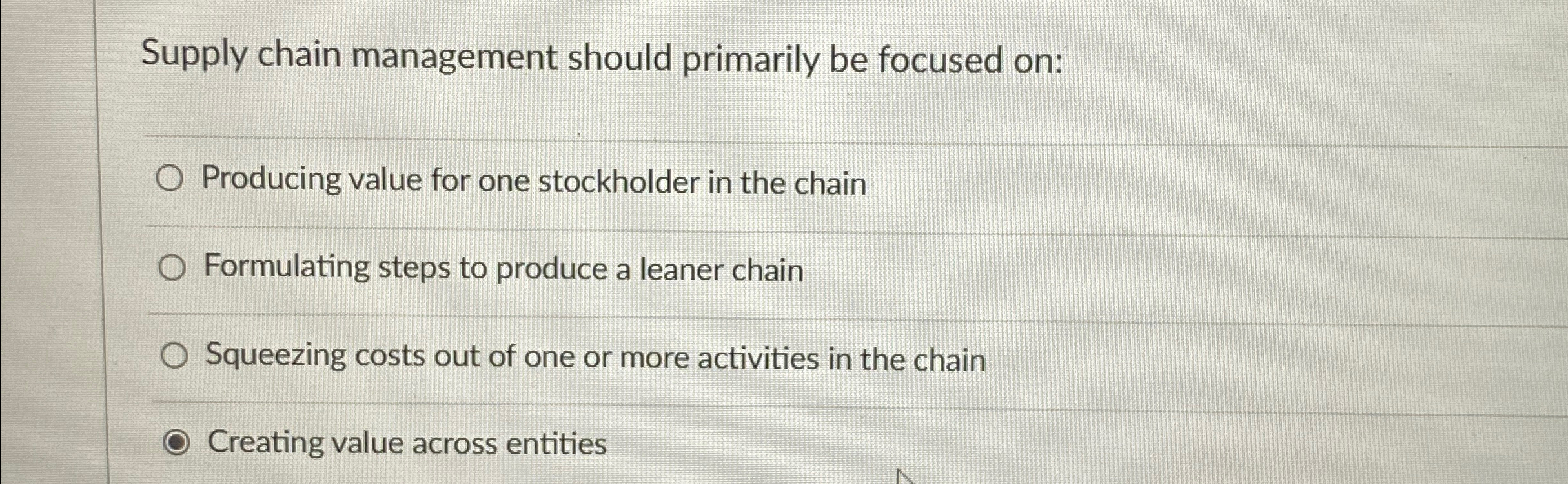  Supply chain management should primarily be focused on: Producing value for