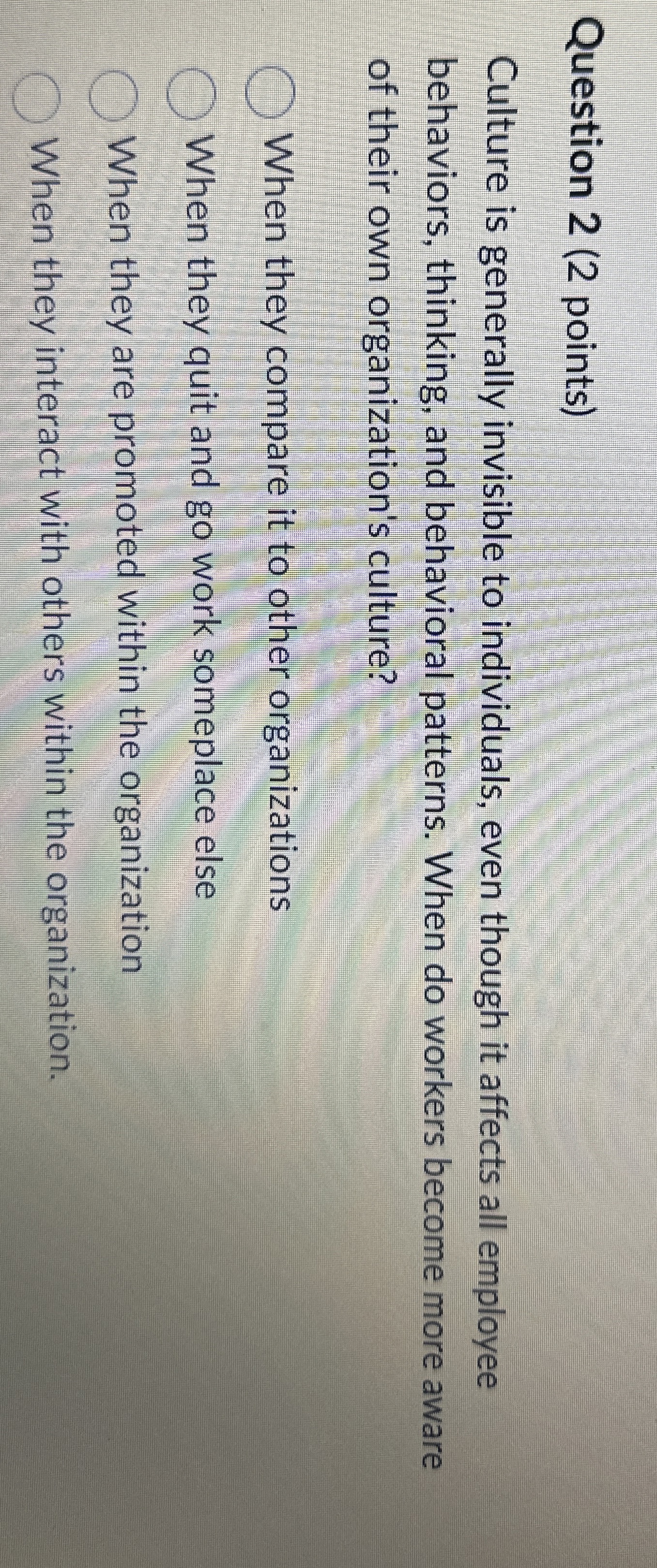  Question 2(2 points) Culture is generally invisible to individuals, even though