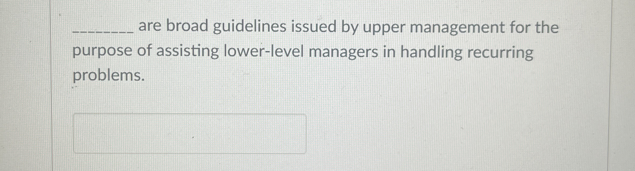  are broad guidelines issued by upper management for the purpose of