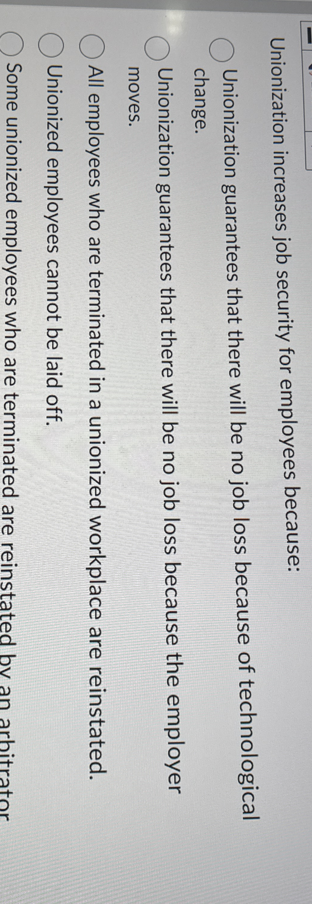  Unionization increases job security for employees because: Unionization guarantees that there
