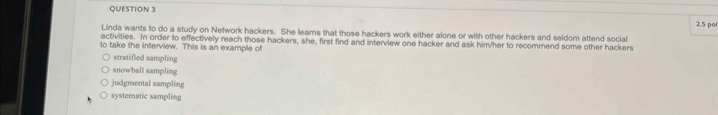  QUESTION 3 Linda wants to do a study on Network hackers.