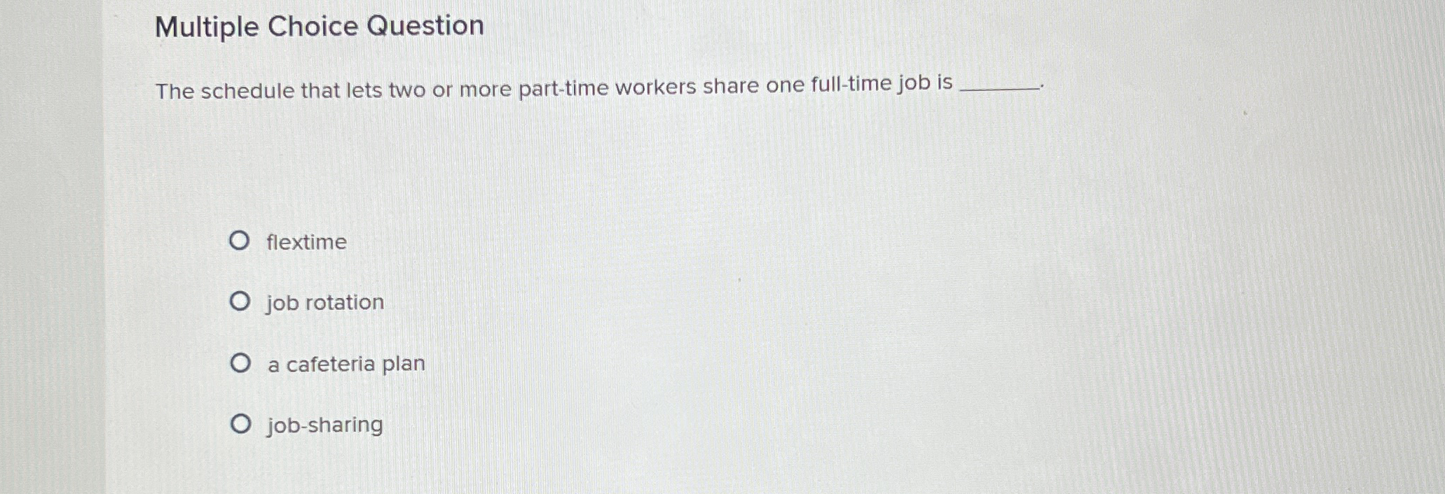  Multiple Choice Question The schedule that lets two or more part-time