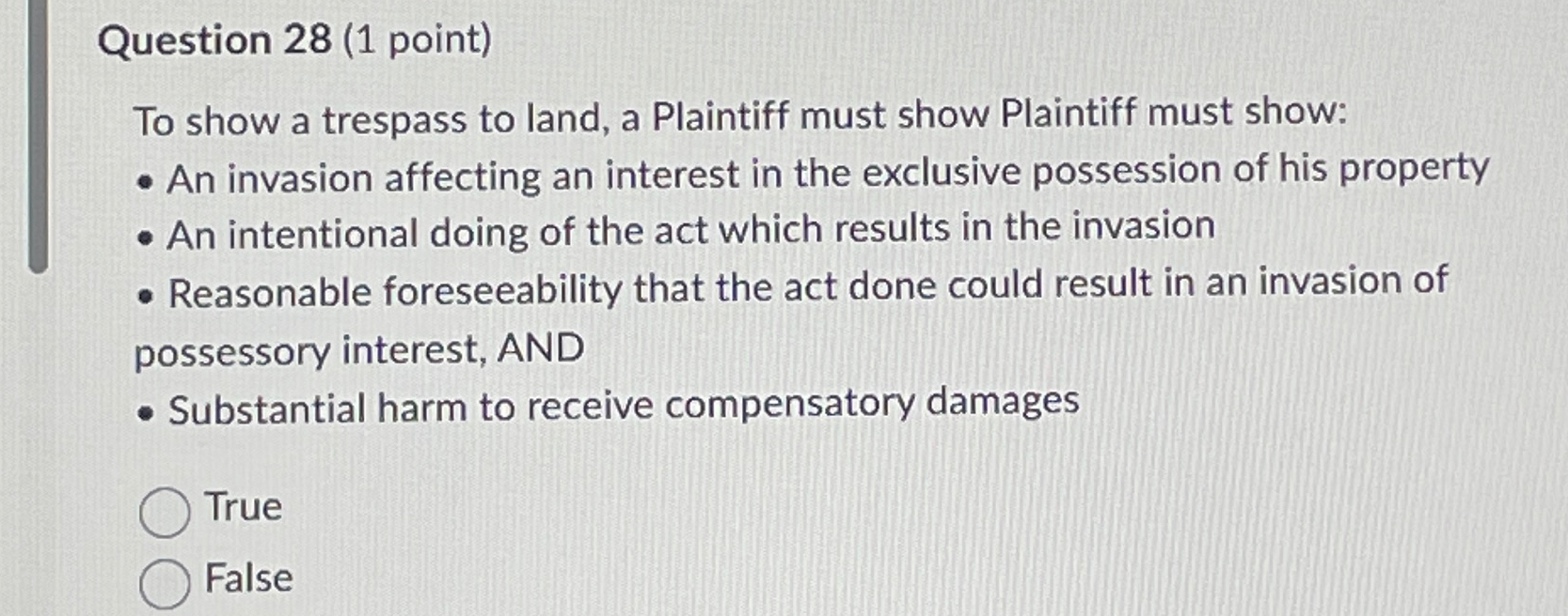  Question 28(1 point) To show a trespass to land, a Plaintiff