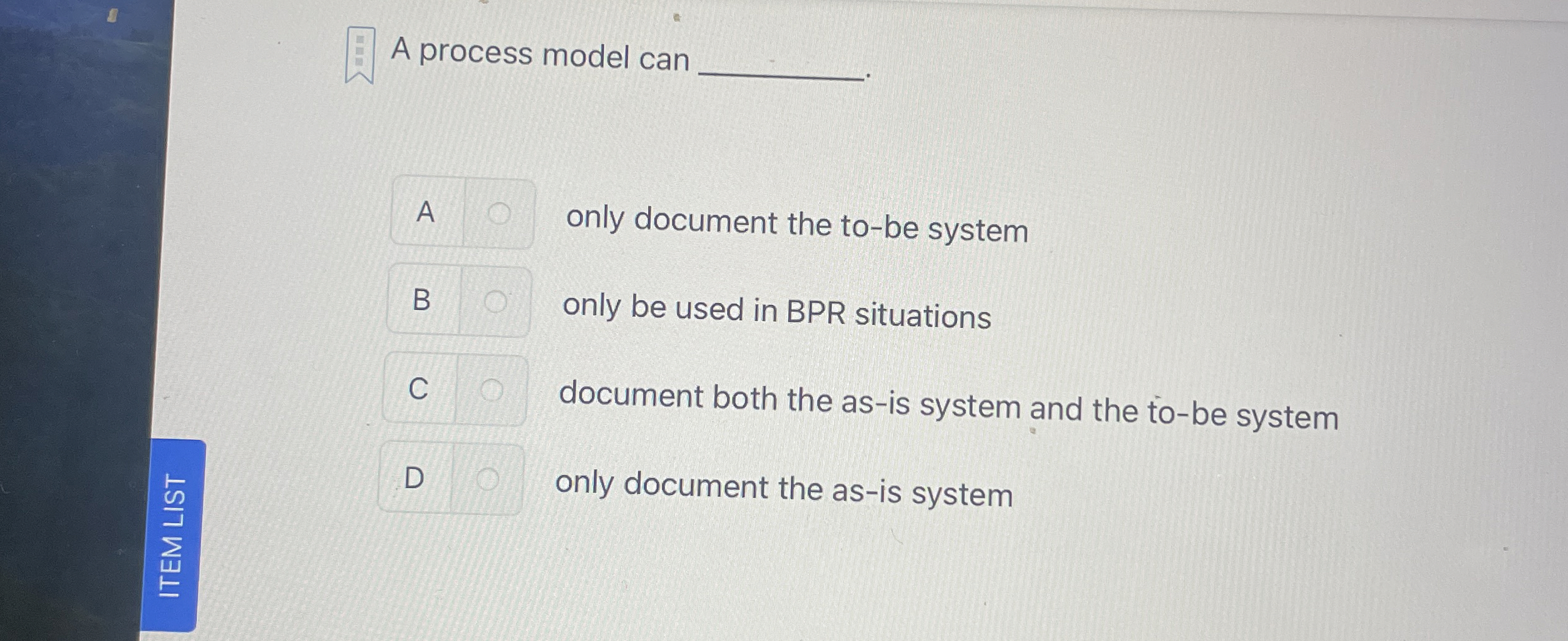  A A process model can only document the to-be system only
