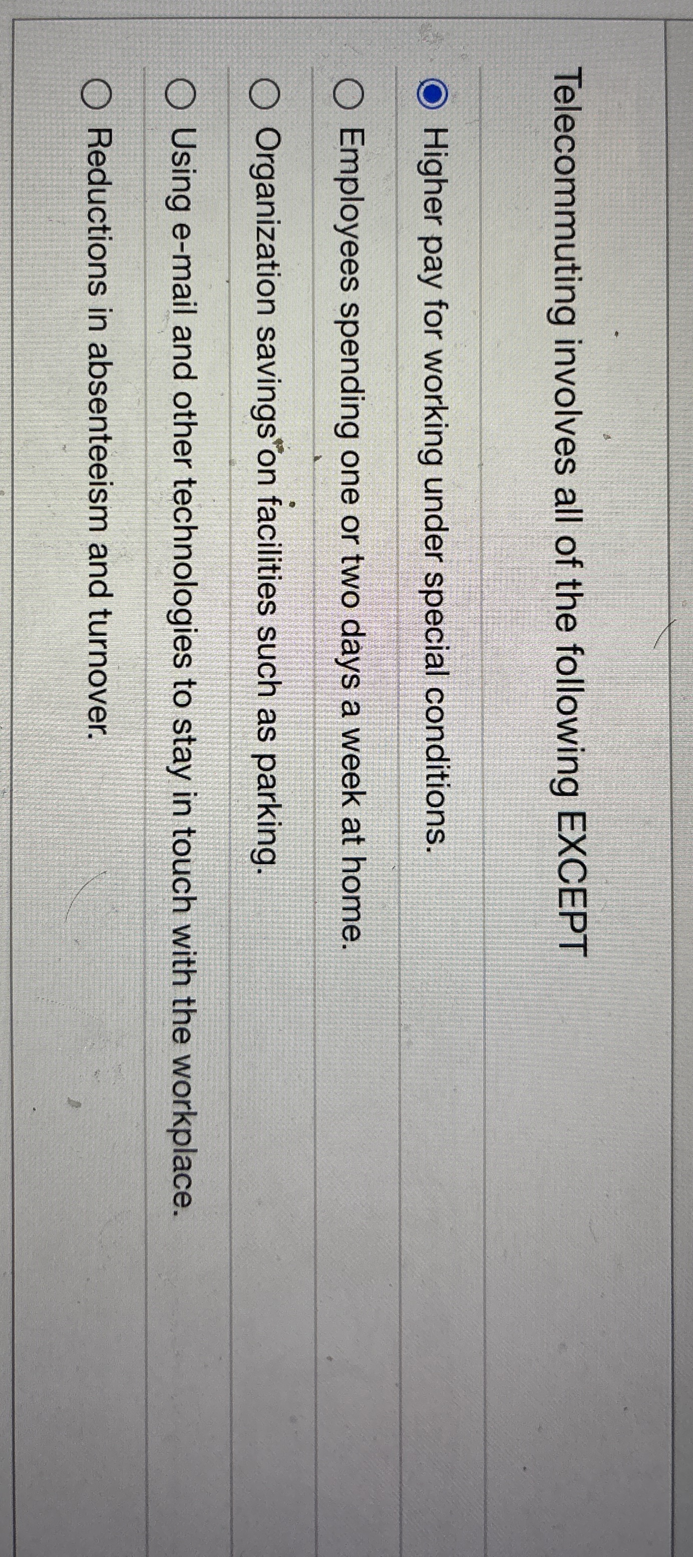  Telecommuting involves all of the following EXCEPT Higher pay for working