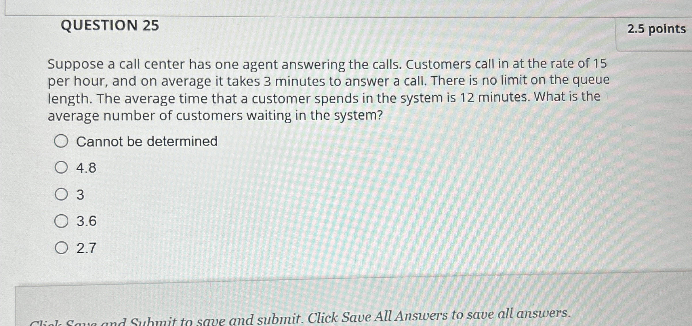  QUESTION 25 2.5 points Suppose a call center has one agent