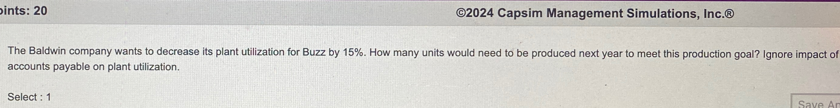  (C2024 Capsim Management Simulations, Inc. The Baldwin company wants to decrease