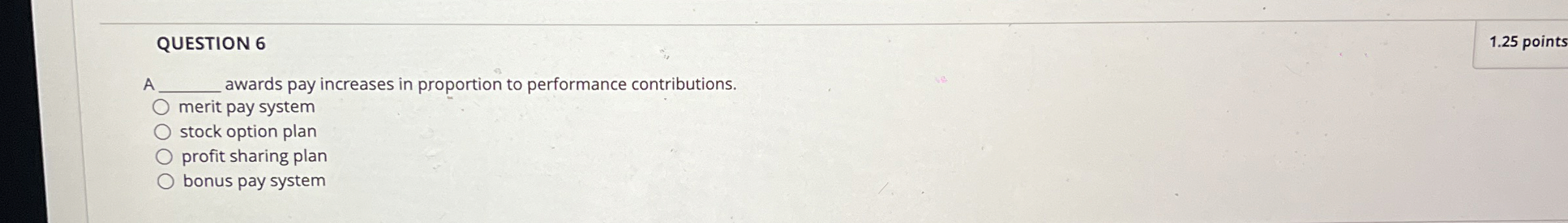 QUESTION 6 A awards pay increases in proportion to performance contributions.