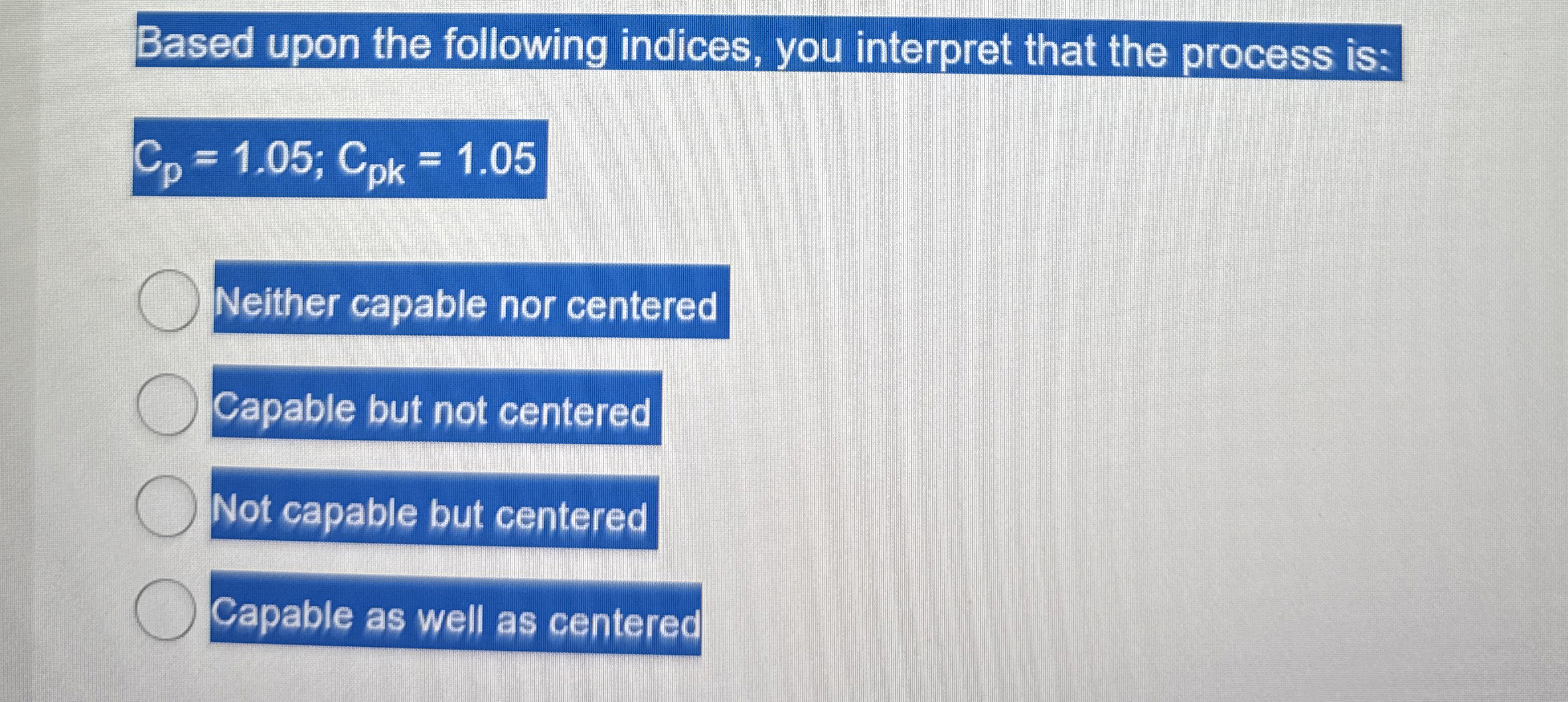  Based upon the following indices, you interpret that the process is: