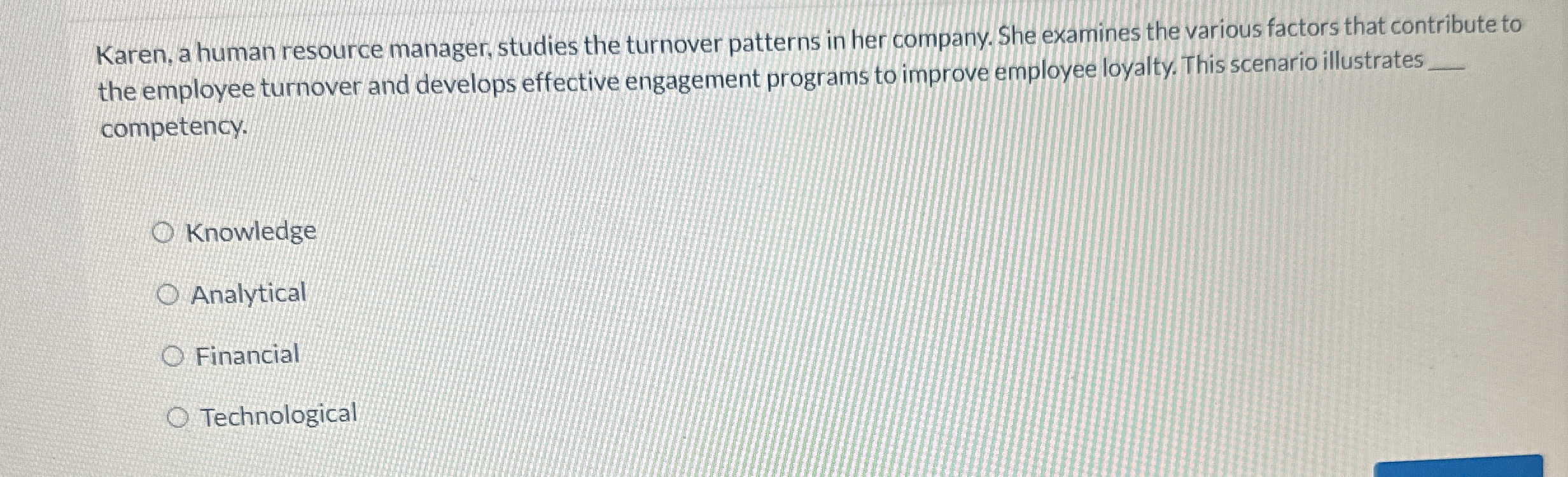  Karen, a human resource manager, studies the turnover patterns in her