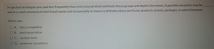  Projective techniques are used less frequently than unstructured direct methods (focus