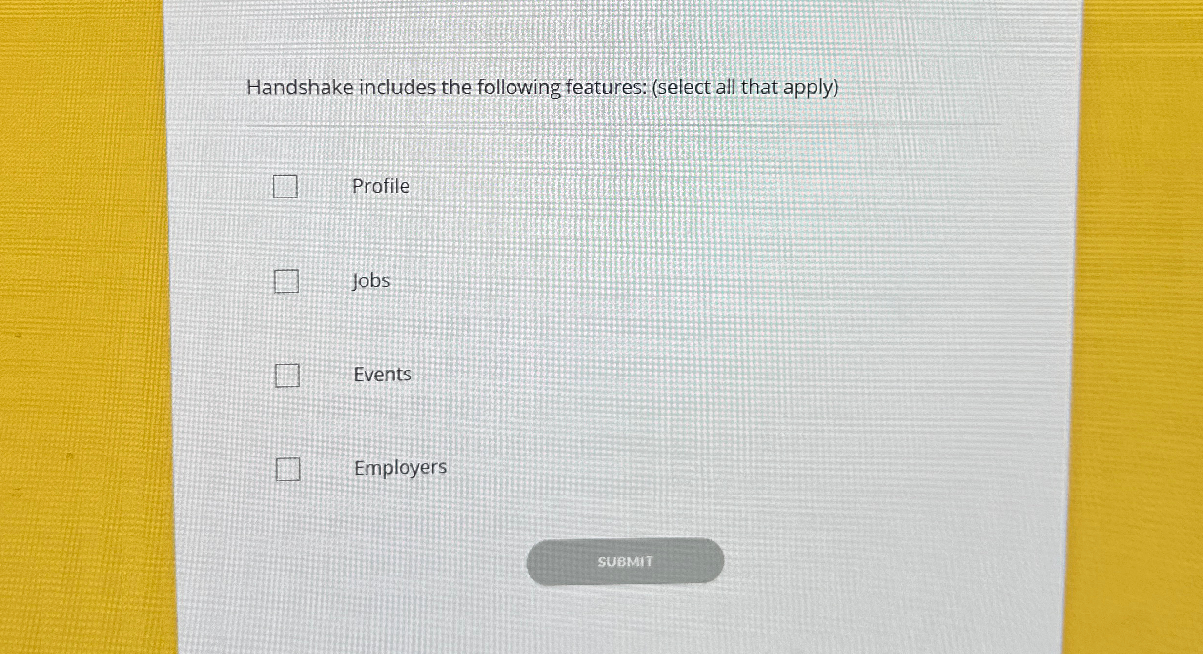  Handshake includes the following features: (select all that apply) Profile Jobs