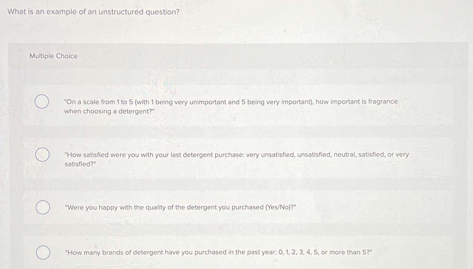  What is an example of an unstructured question? Multiple Choice "On