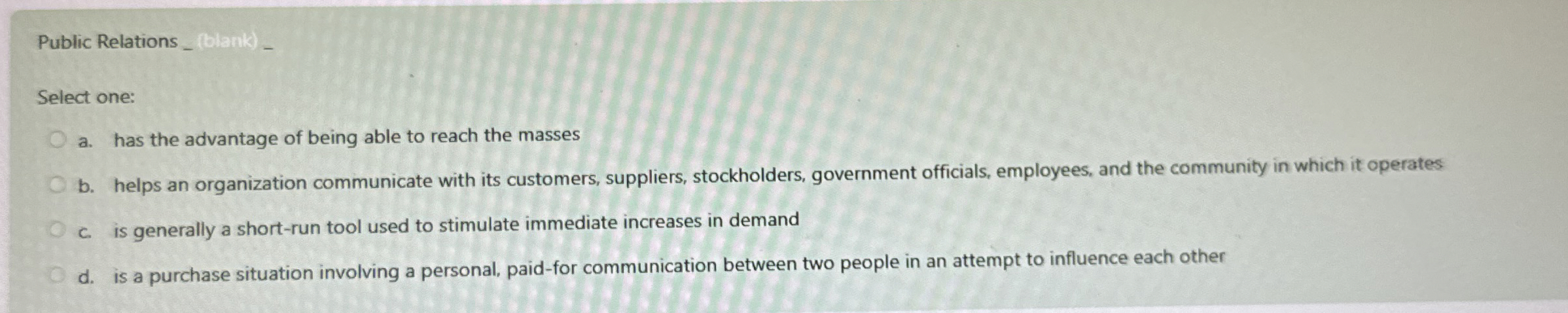  Public Relations (blank) Select one: a. has the advantage of being