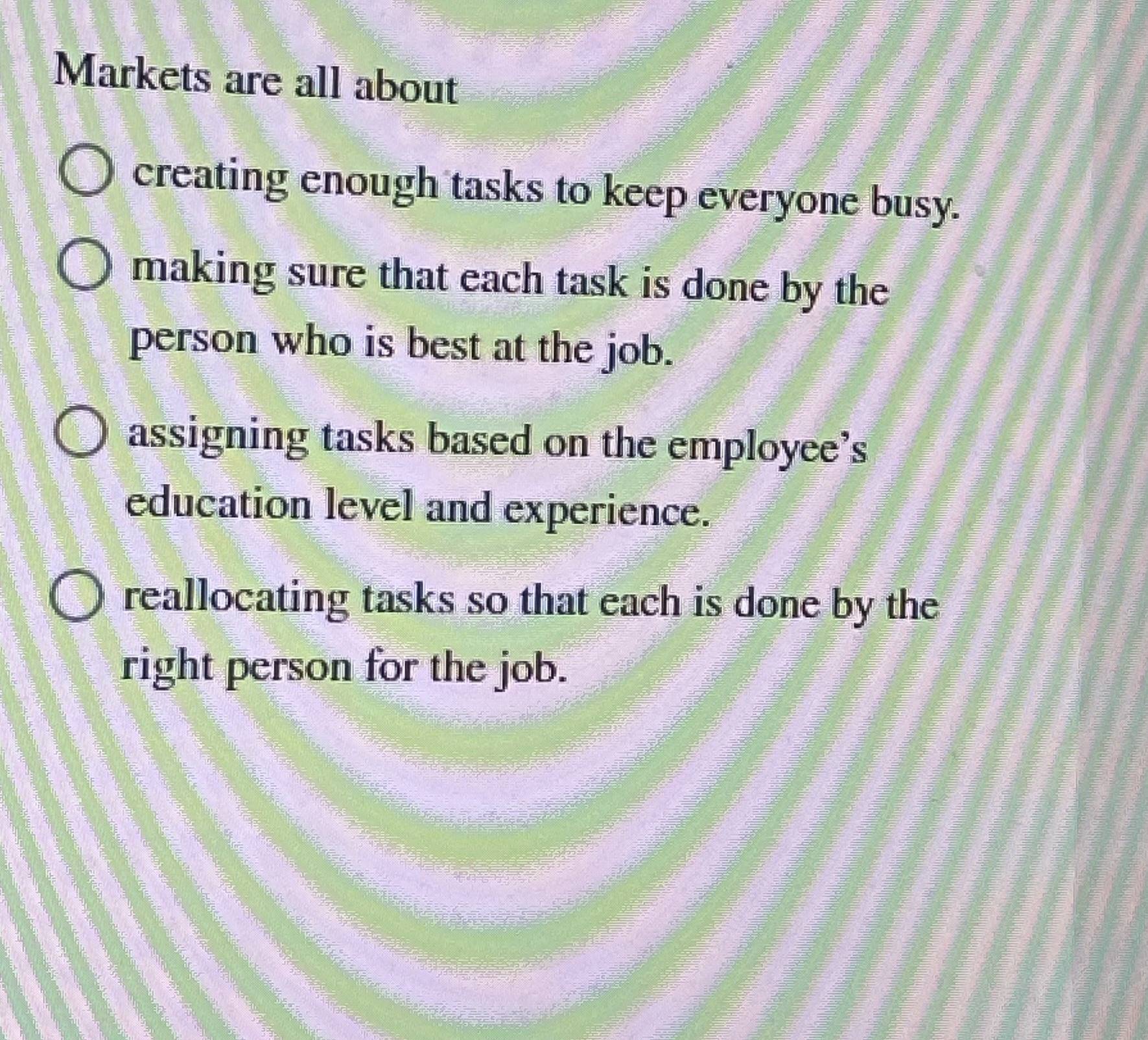  Markets are all about creating enough tasks to keep everyone busy.