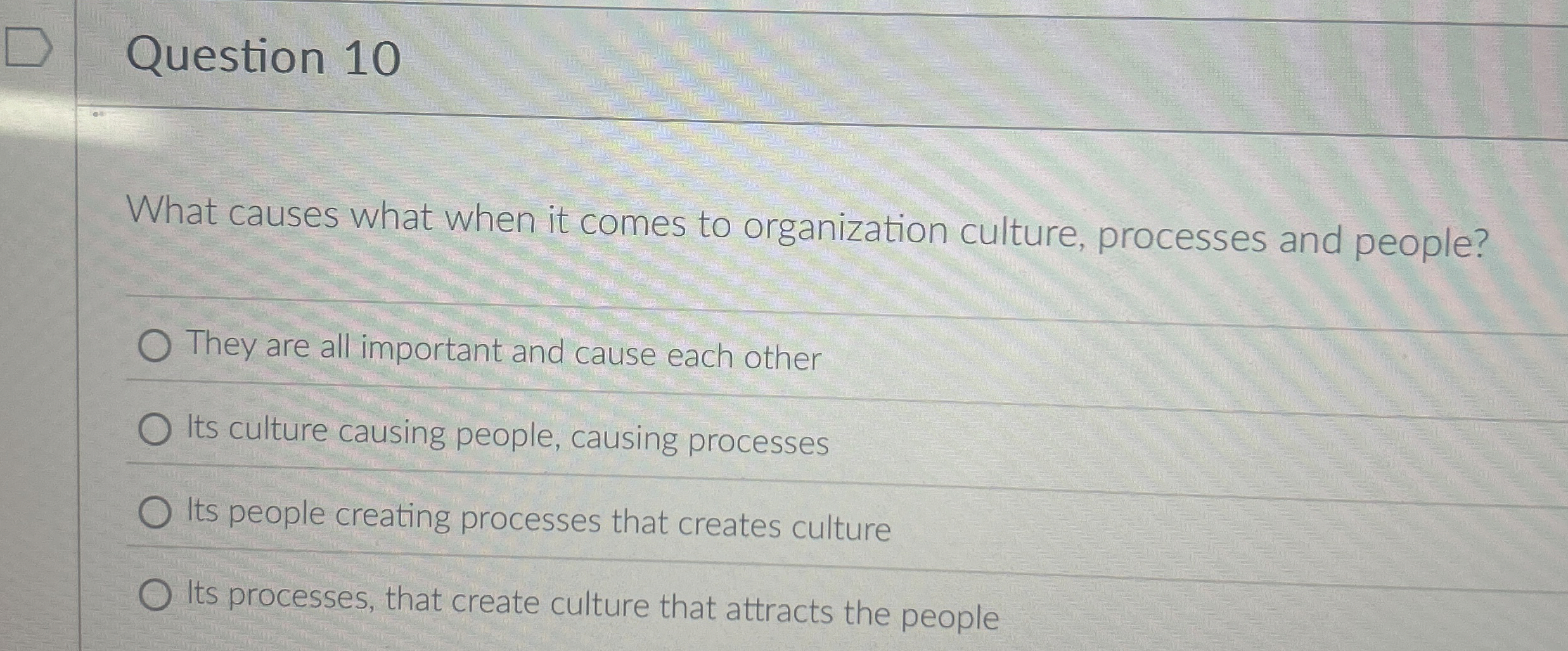  Question 10 What causes what when it comes to organization culture,