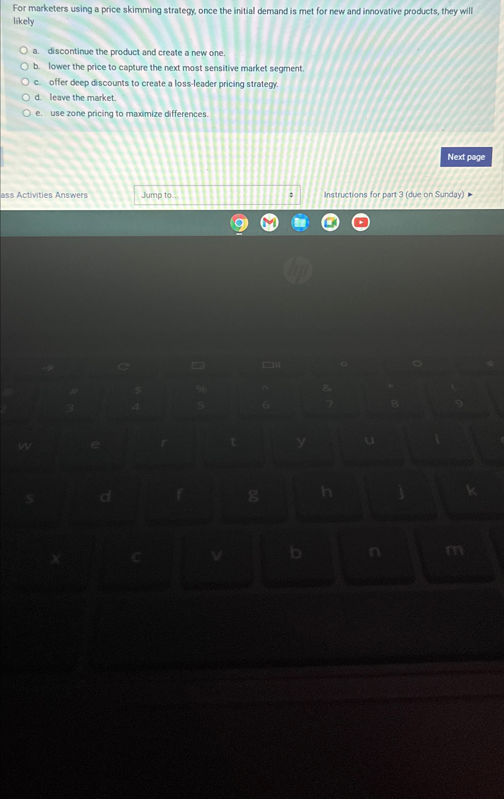  For marketers using a price skimming strategy, once the initial demand