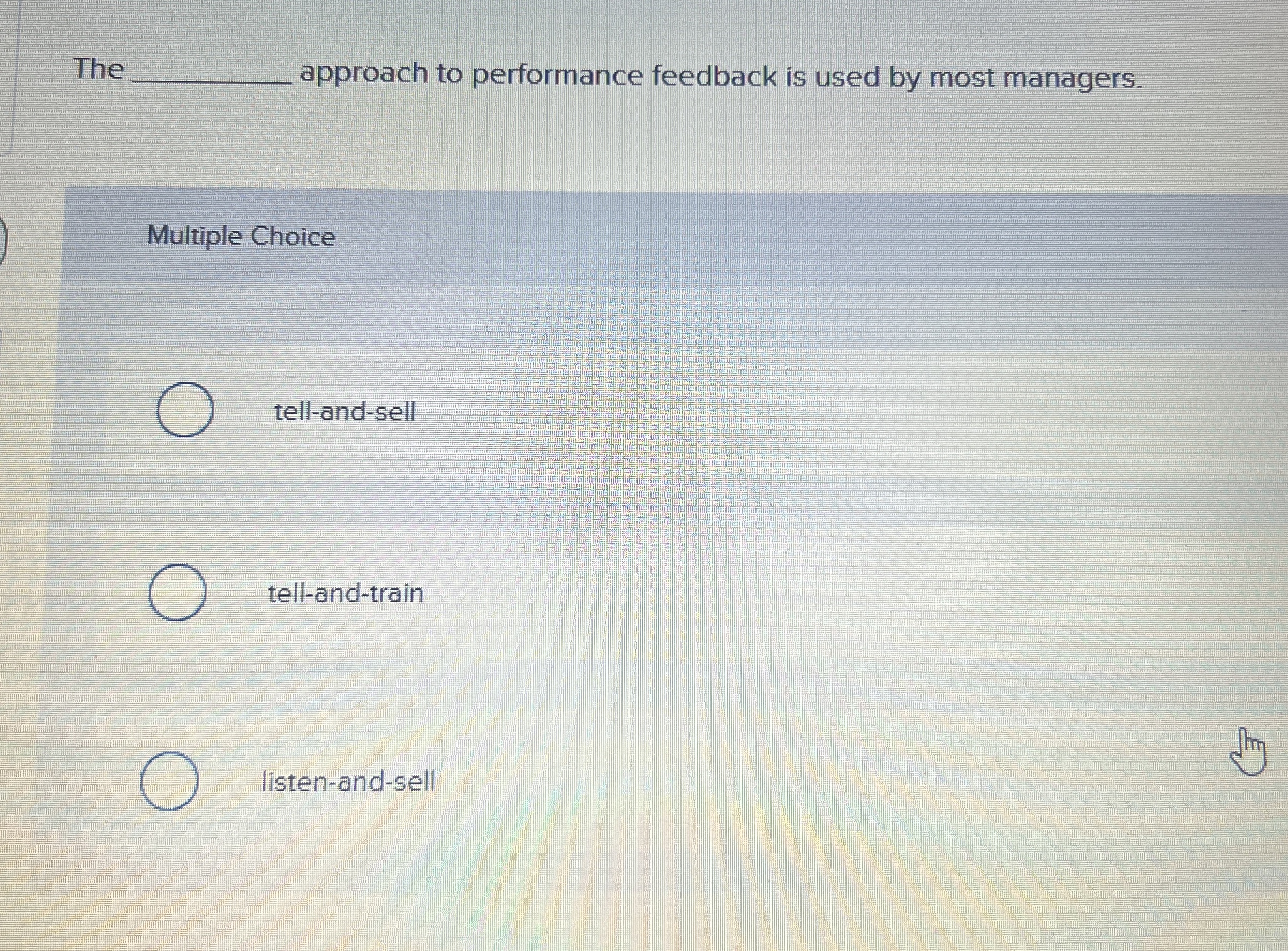  The approach to performance feedback is used by most managers. Multiple