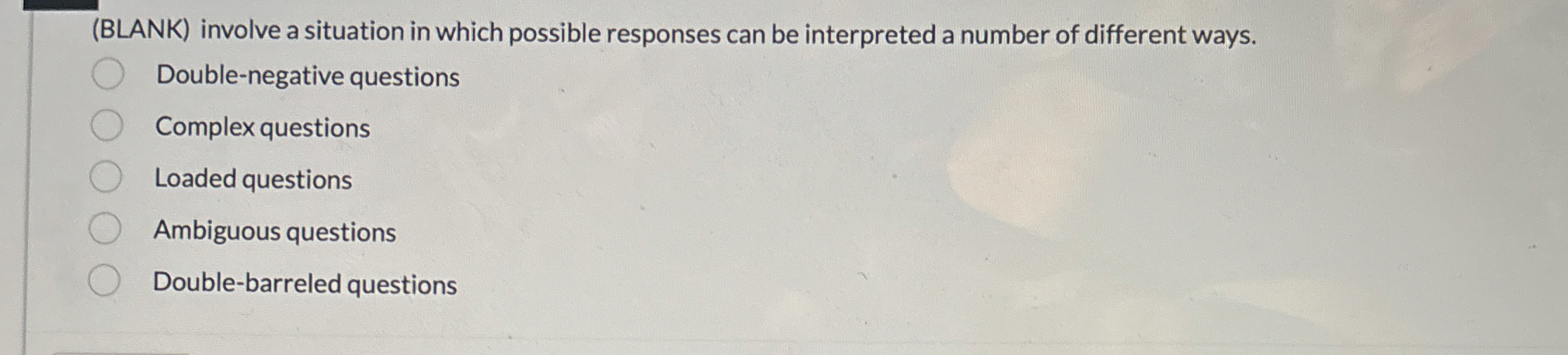  (BLANK) involve a situation in which possible responses can be interpreted