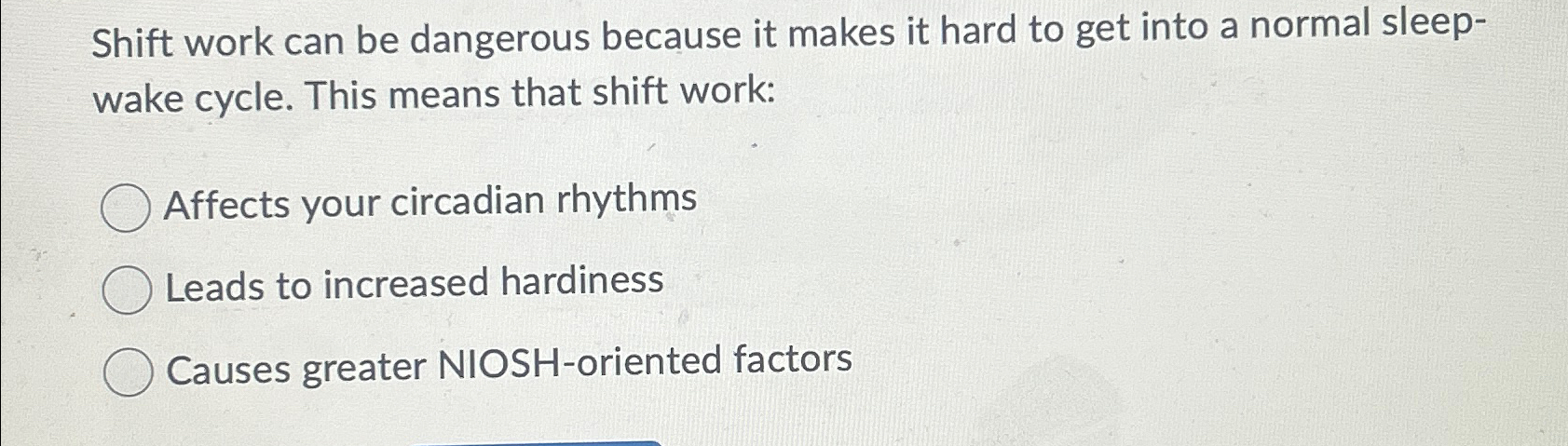  Shift work can be dangerous because it makes it hard to