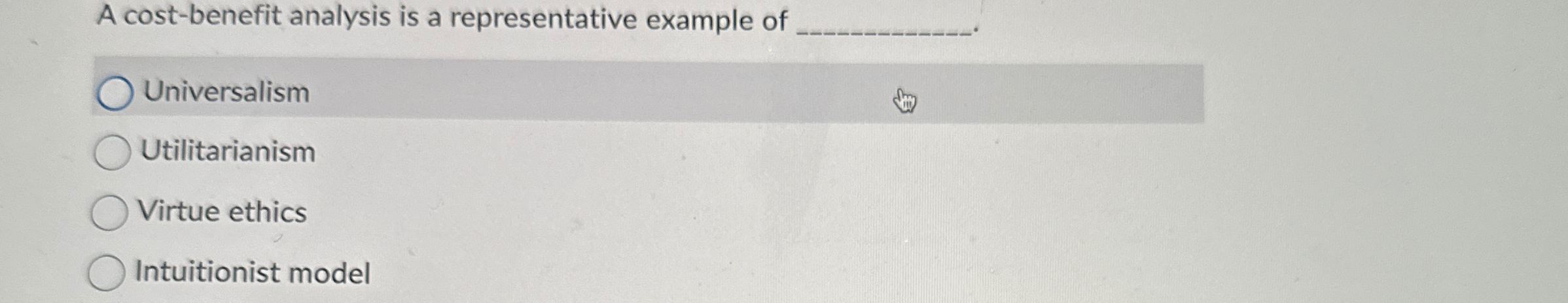  A cost-benefit analysis is a representative example of q, Universalism Utilitarianism