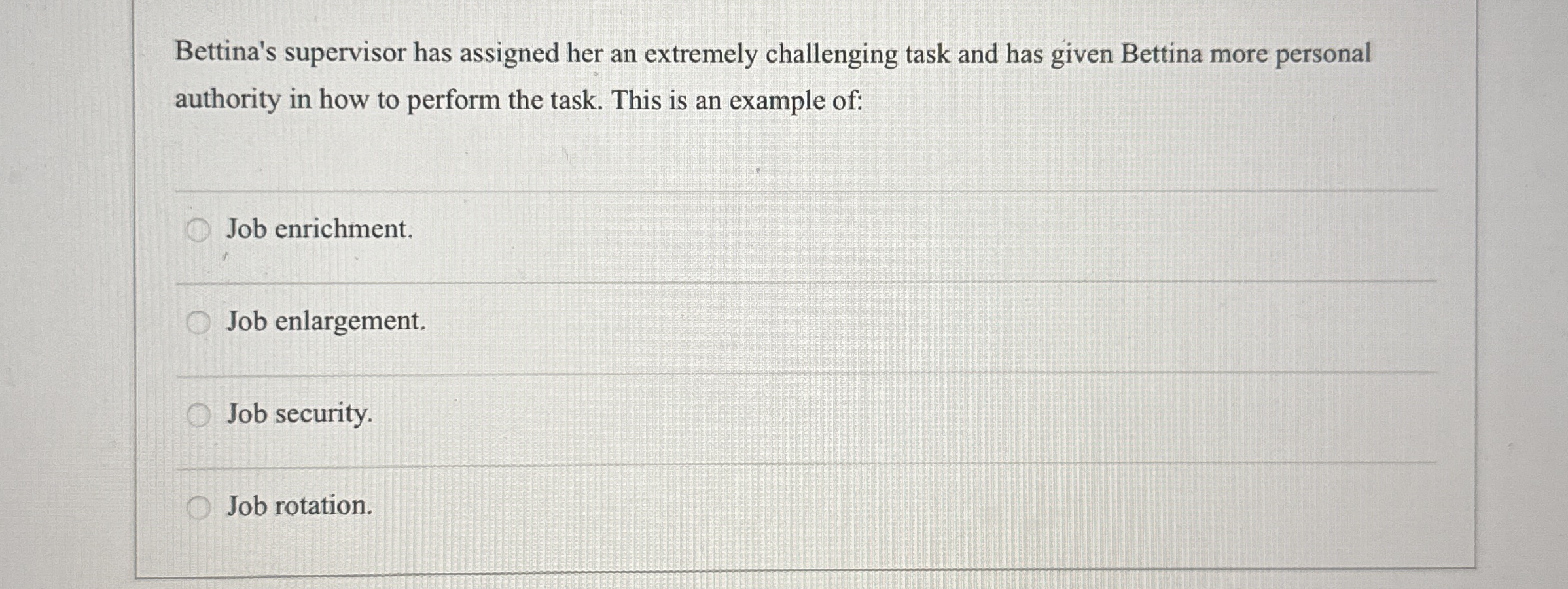  Bettina's supervisor has assigned her an extremely challenging task and has