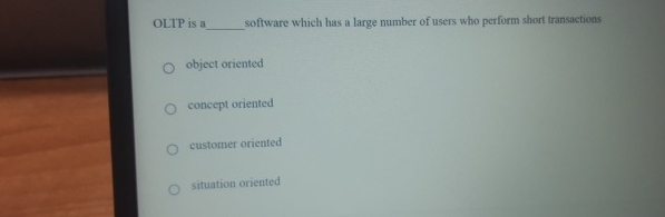  OLTP is software which has a large number of users who