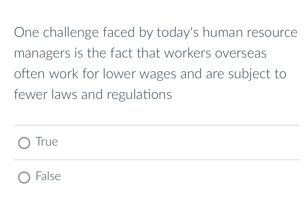  One challenge faced by today's human resource managers is the fact