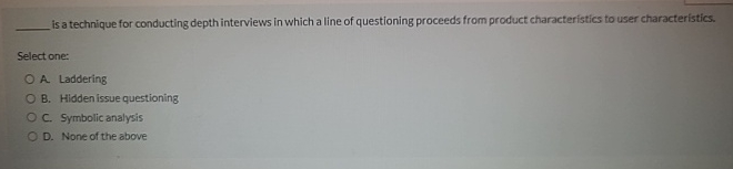  Is a technique for conducting depth interviews in which a line