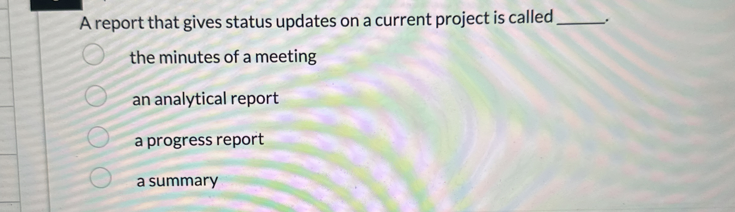  A report that gives status updates on a current project is