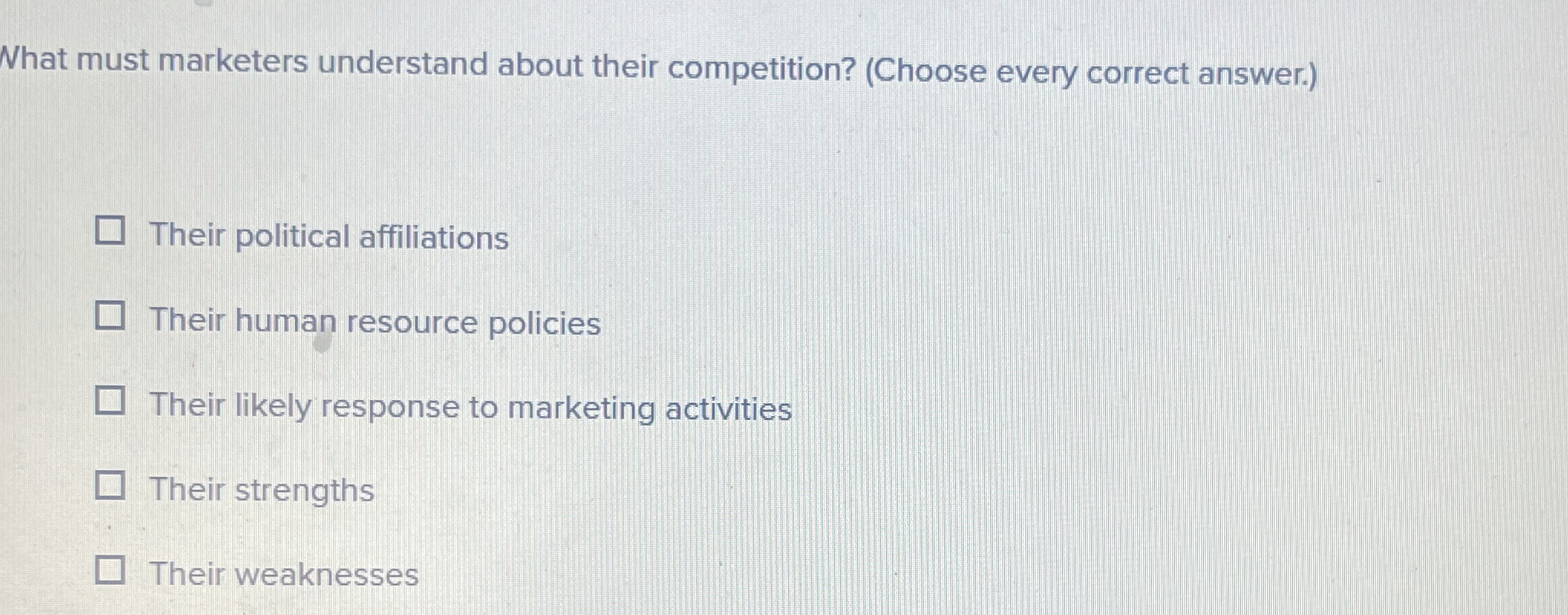  What must marketers understand about their competition? (Choose every correct answer.)
