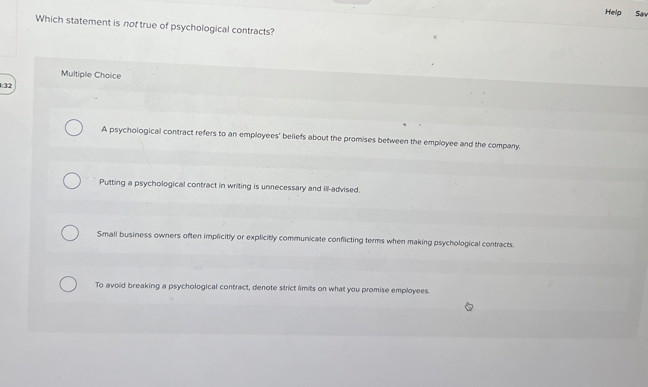  Which statement is not true of psychological contracts? Help Multiple Choice