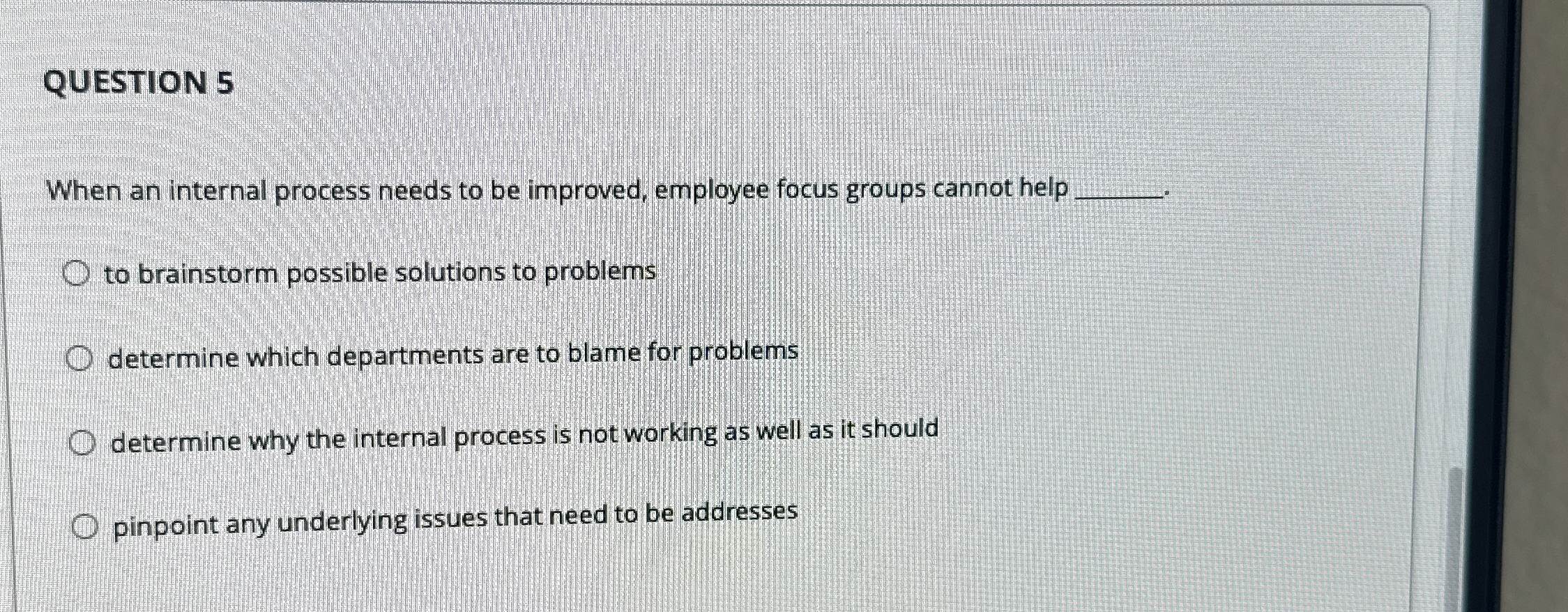  QUESTION 5 When an internal process needs to be improved, employee